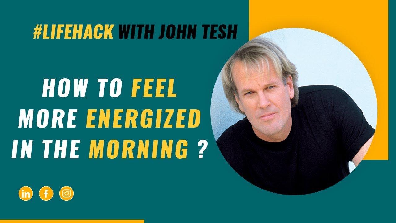 How can I increase my energy level in the morning - John Tesh