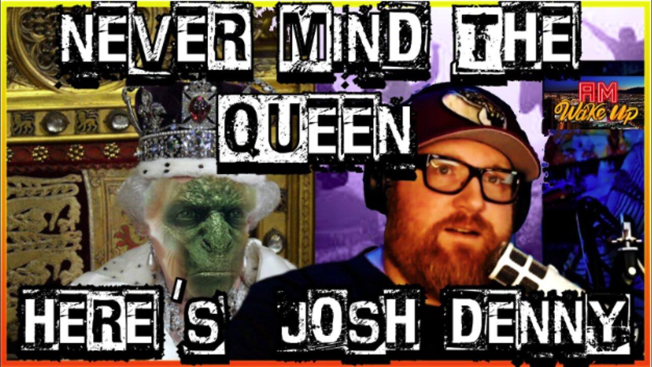 Never Mind the Queen, Here's Josh Denny