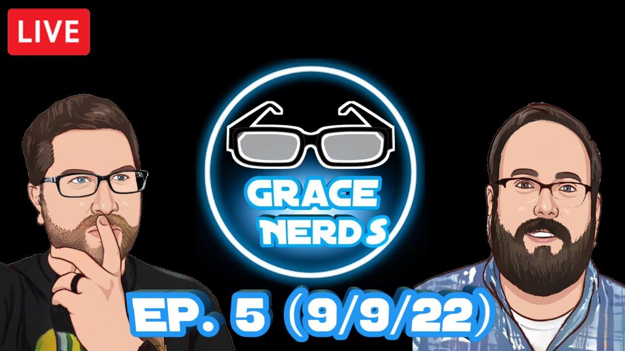 Grace NerdS Ep. 5 (9/9/22 Live Stream)