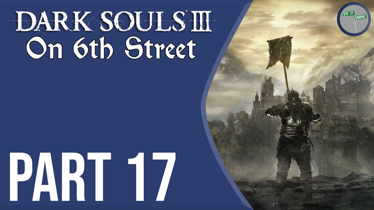 Dark Souls III on 6th Street Part 17