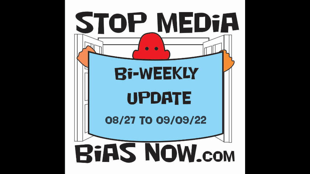 Bi Weekly Update for period 08/27/22 – 09/09/22 -  StopMediaBiasNow.com