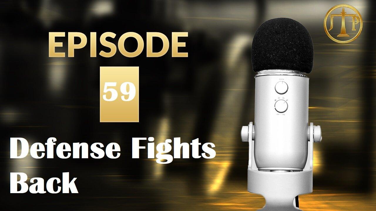 JTP Episode 59 Defense Fights Back