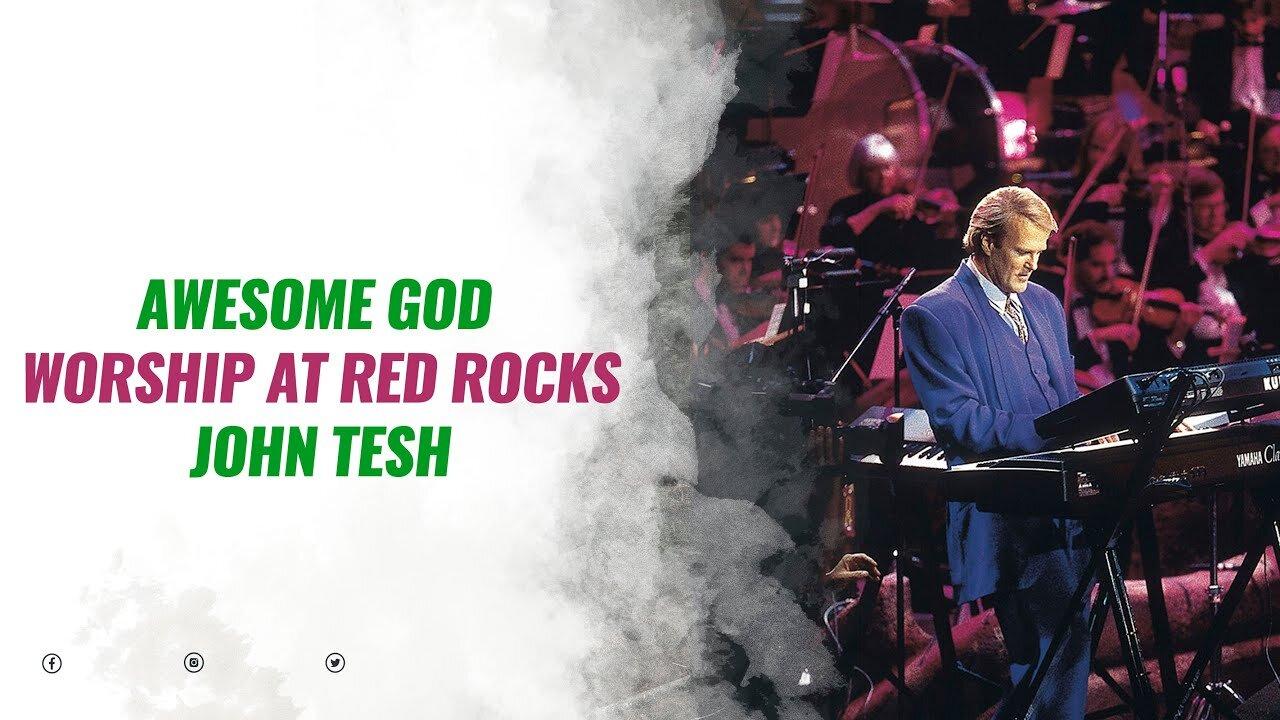 Awesome God • Worship at Red Rocks • John Tesh