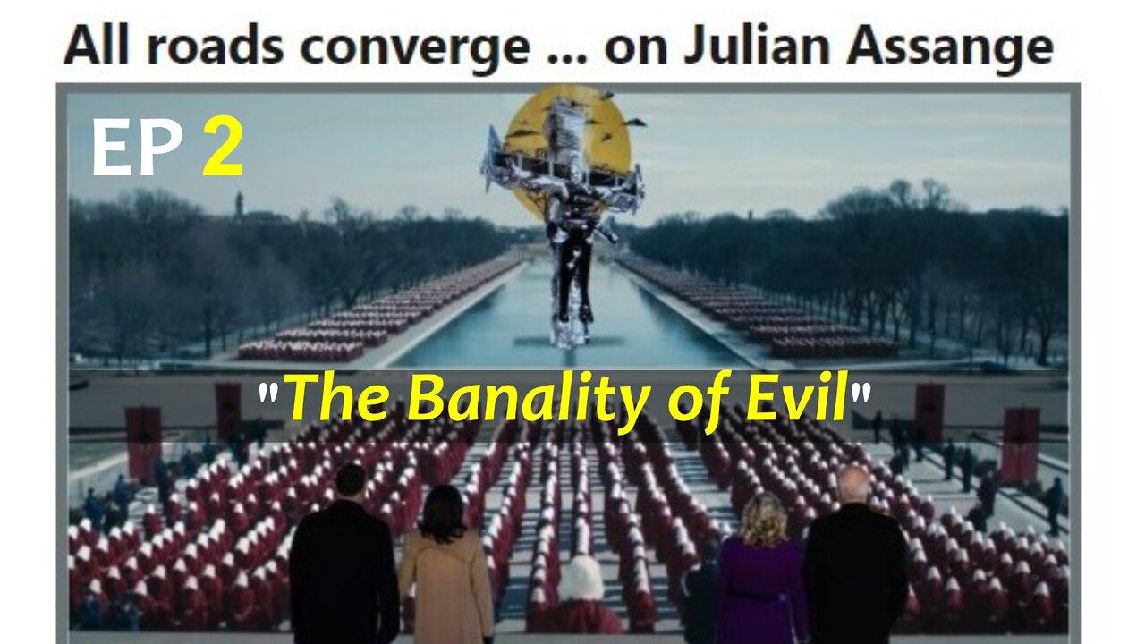 Ep 2: "The Banality of Evil" (from PART 10 of the Assange Archives)