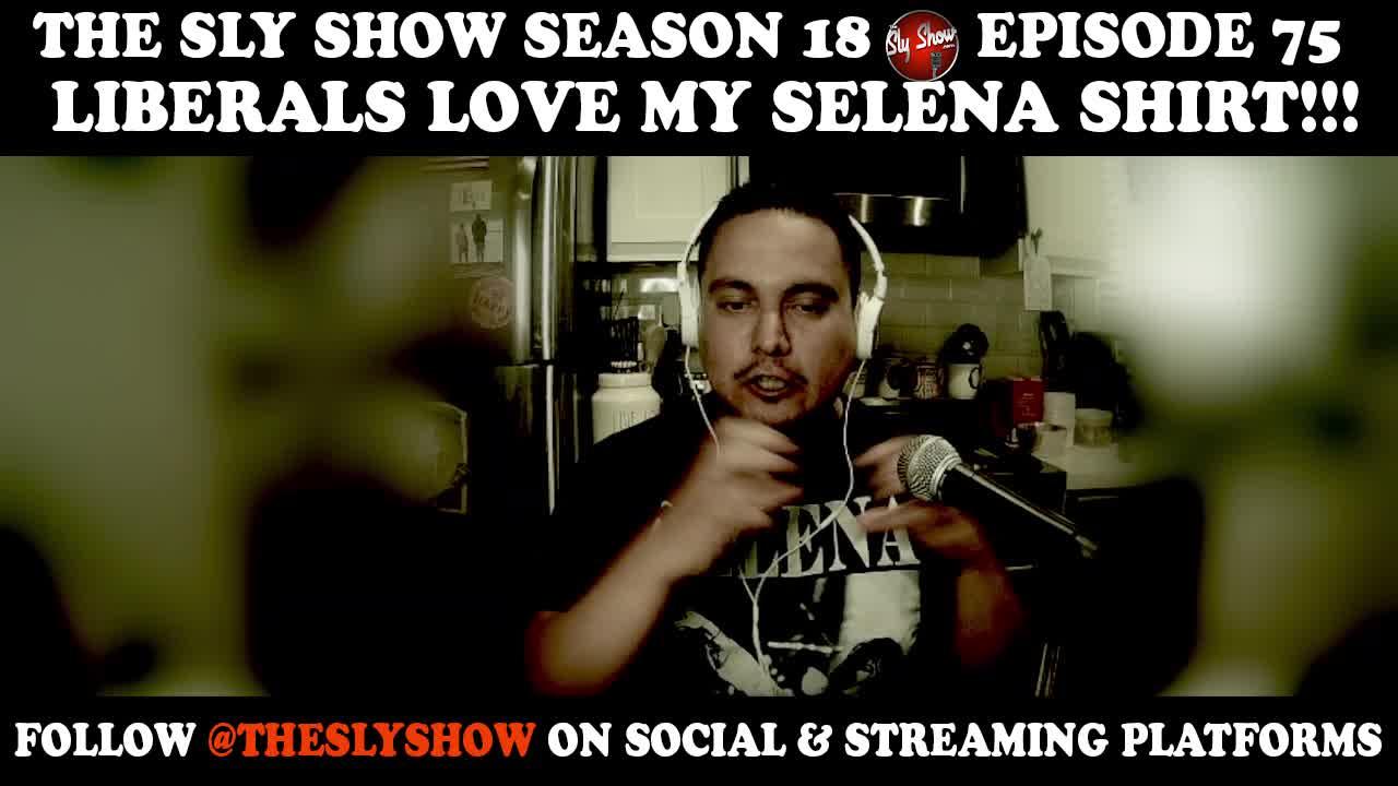 Liberals Love My Selena Shirt!!!! (@TheSlyShow)