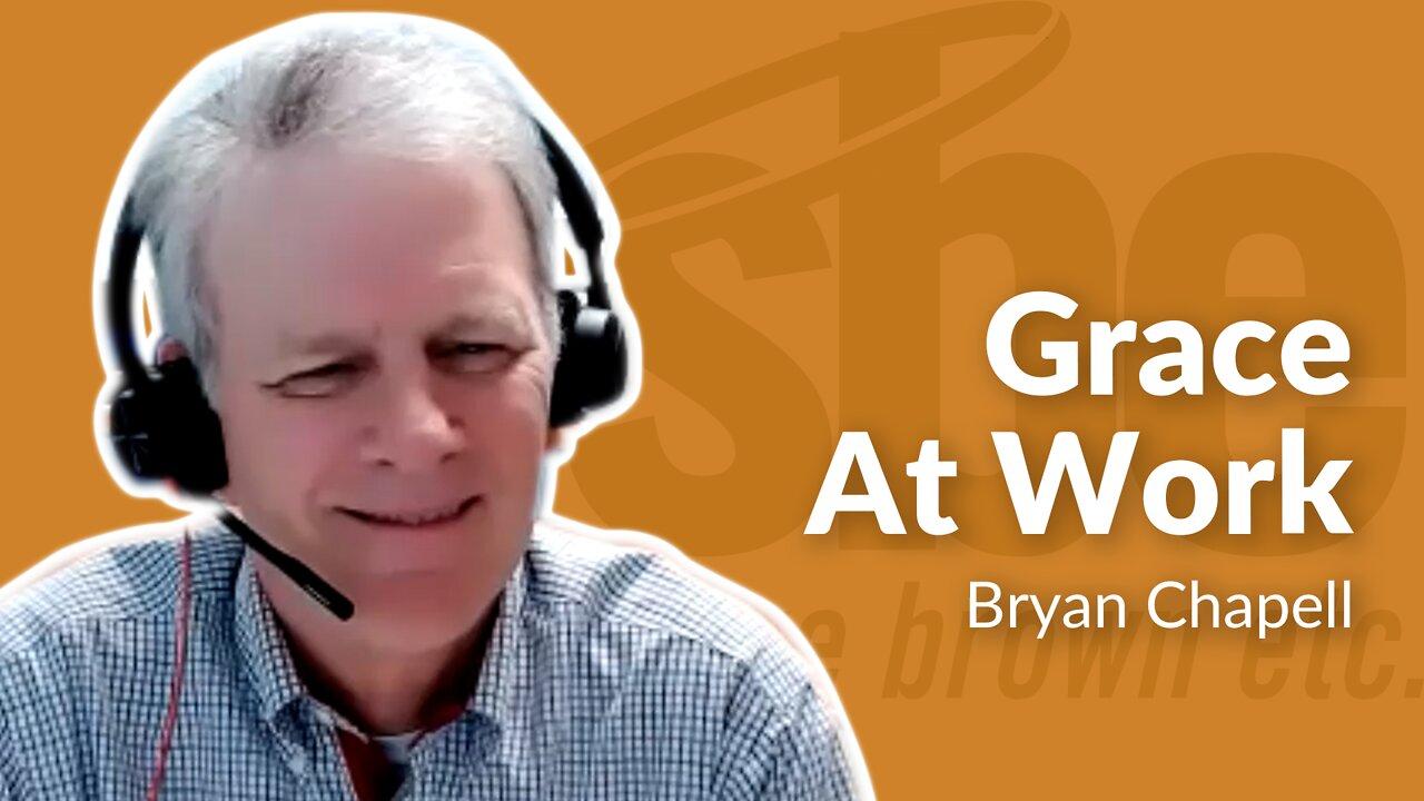 Bryan Chapell | Grace at Work | Steve Brown, Etc. | Key Life
