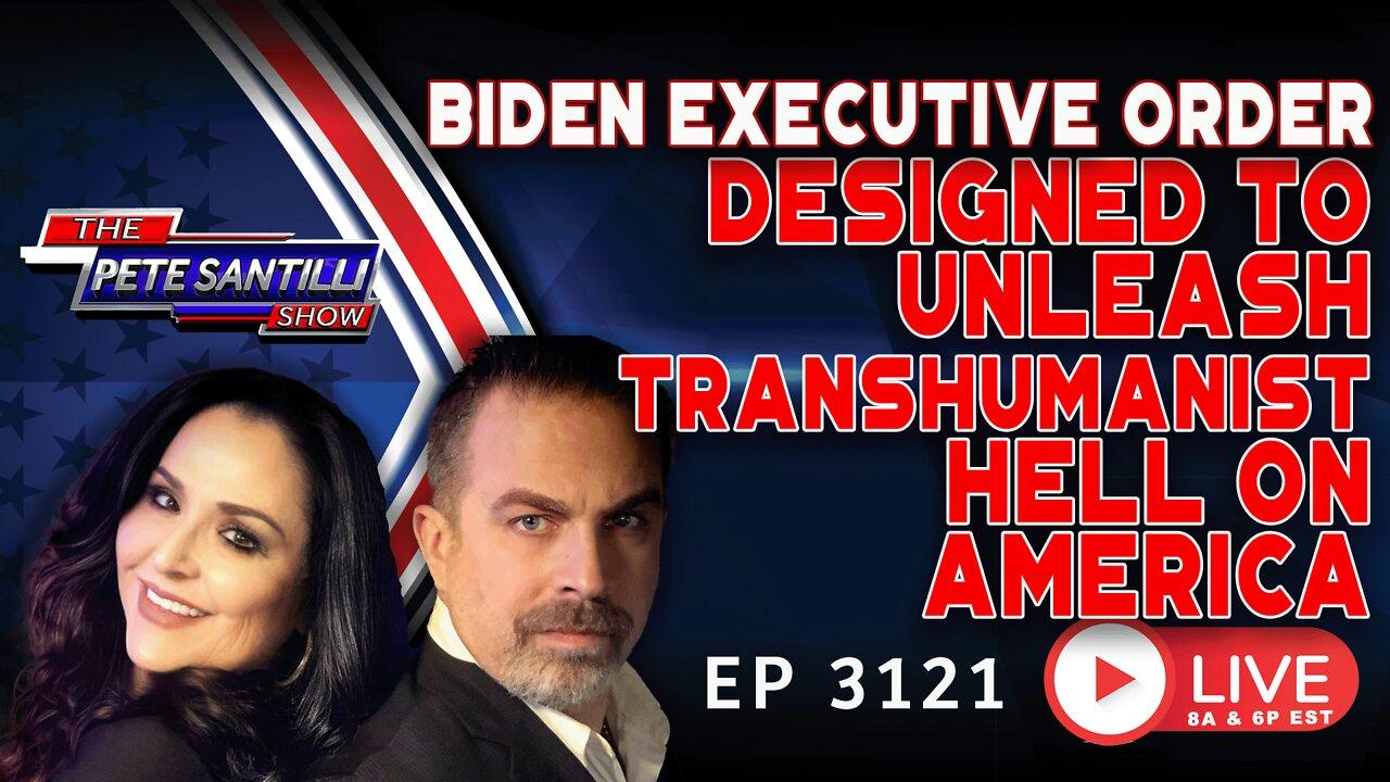 BIDEN EXECUTIVE ORDER DESIGNED TO UNLEASH TRANSHUMANIST HELL ON AMERICA | EP 3121-6PM