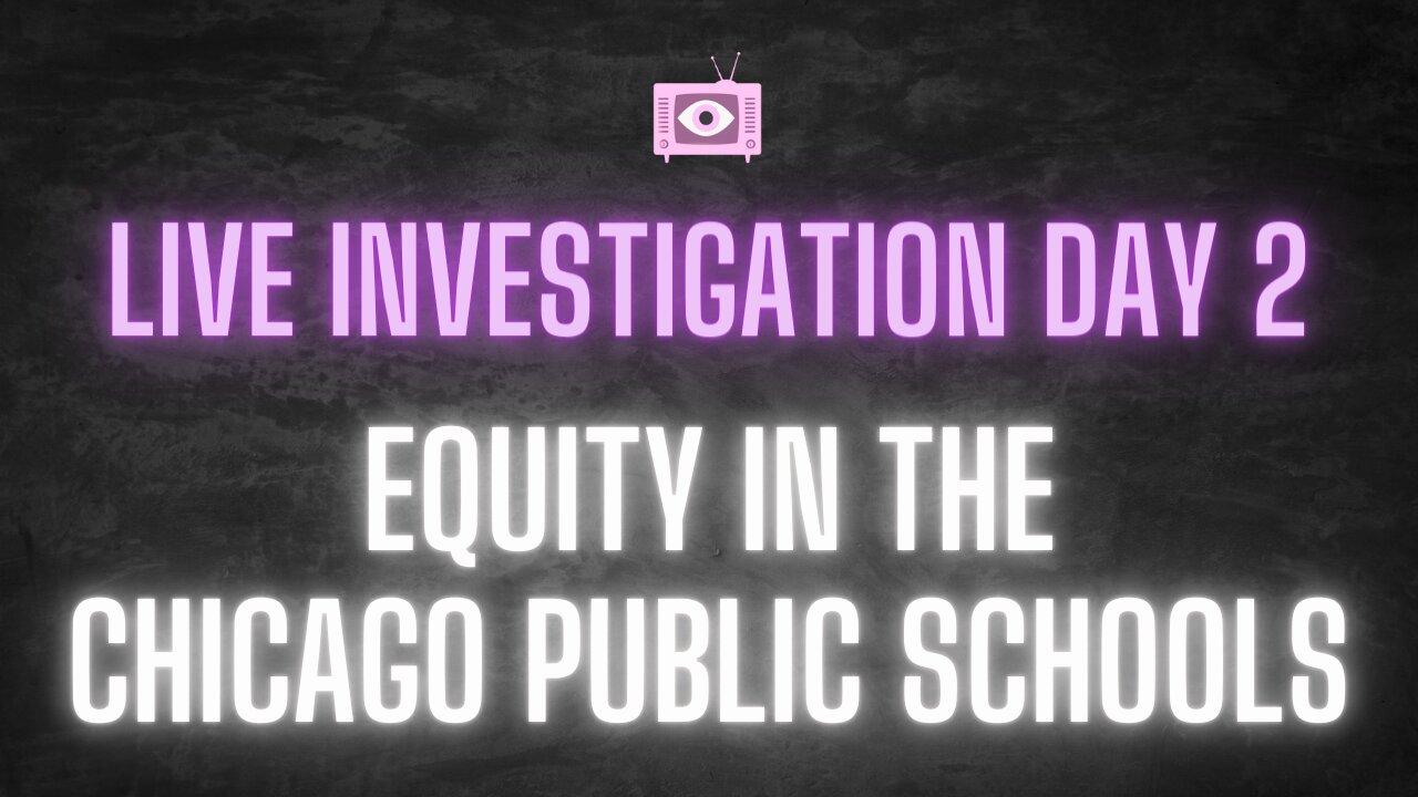 SCHOOL EXPOSED: Equity in the Chicago Public Schools (live investigation Day 2)
