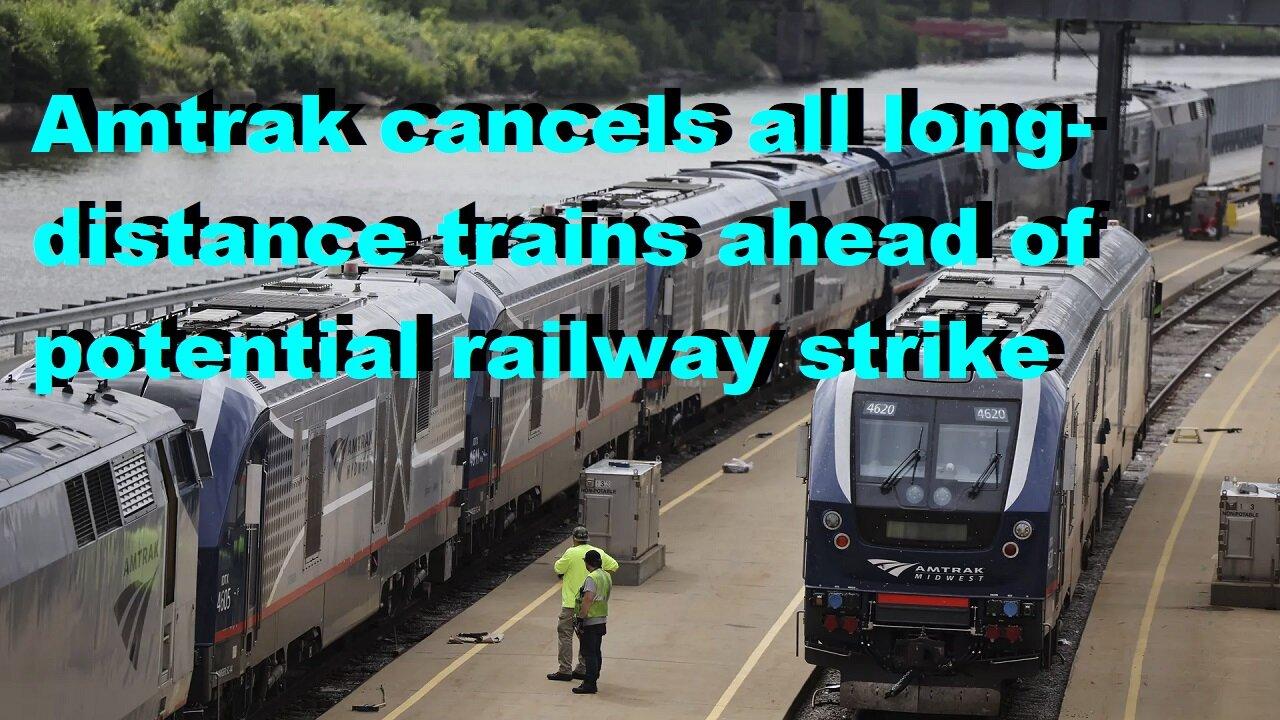 Amtrak cancels all long-distance trains ahead of potential railway strike