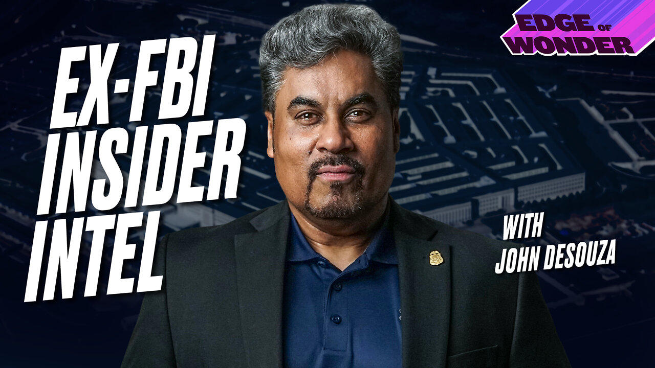 Ex-FBI Agent John DeSouza’s Insider Intel on World Events [Edge of Wonder Live - 7:30 p.m. ET]