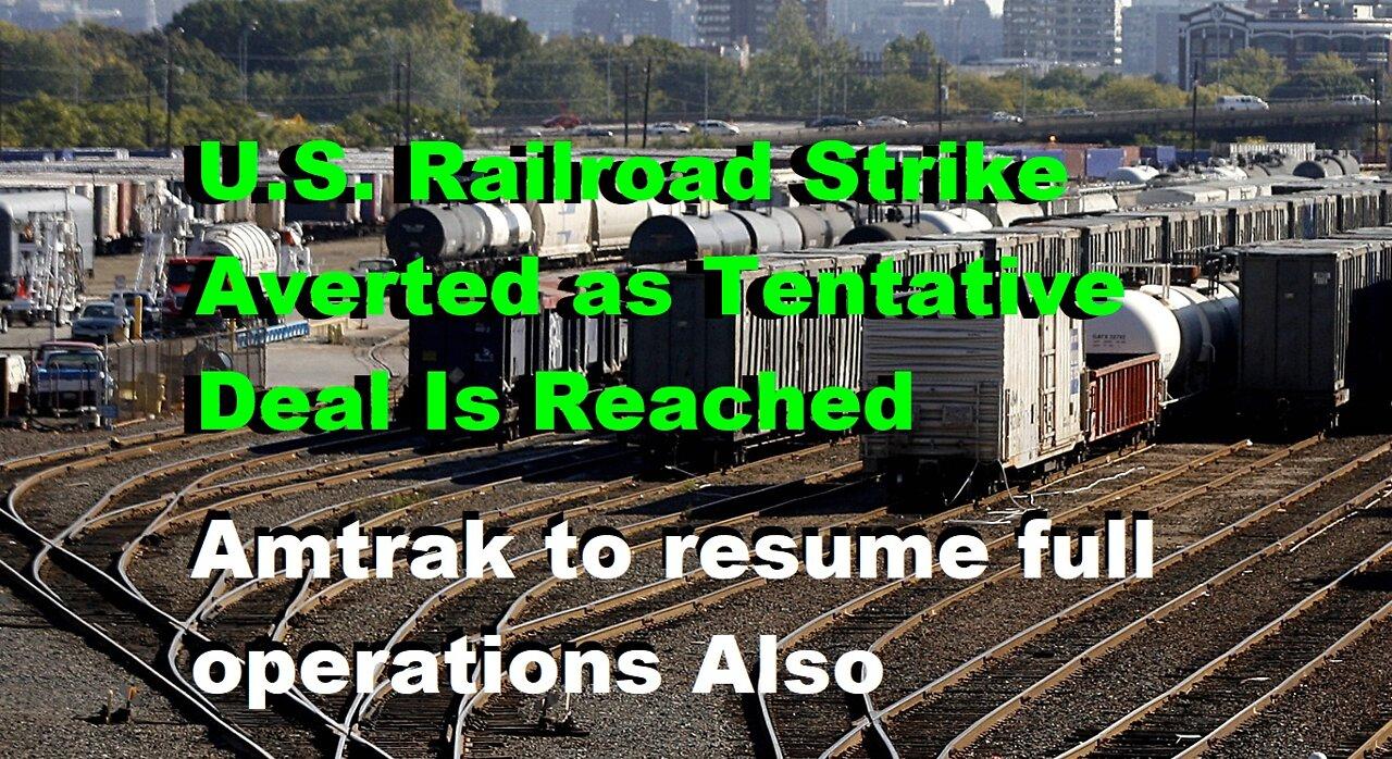 BREAKING:U.S. Rail Strike Averted Tentative Deal Reached/Amtrak To Resume Full Operations