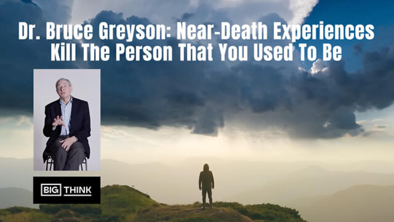 Dr. Bruce Greyson: Near-Death Experiences Kill The Person That You Used To Be