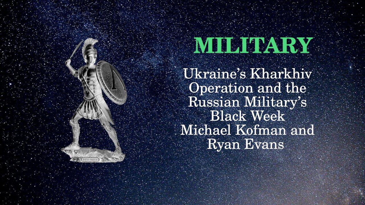Military Affairs - Ukraine’s Kharkhiv Operation and the Russian Military’s Black Week?