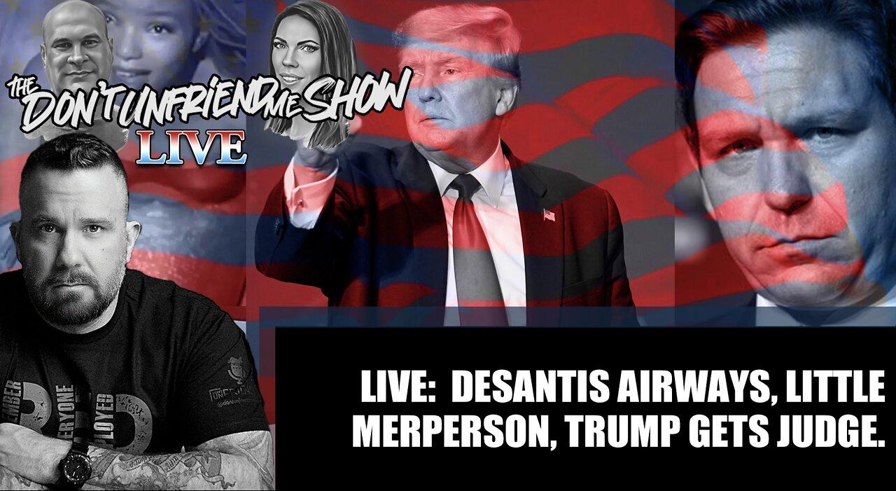 Live:  DeSantis Airways, Little Merperson, Trump gets Judge.