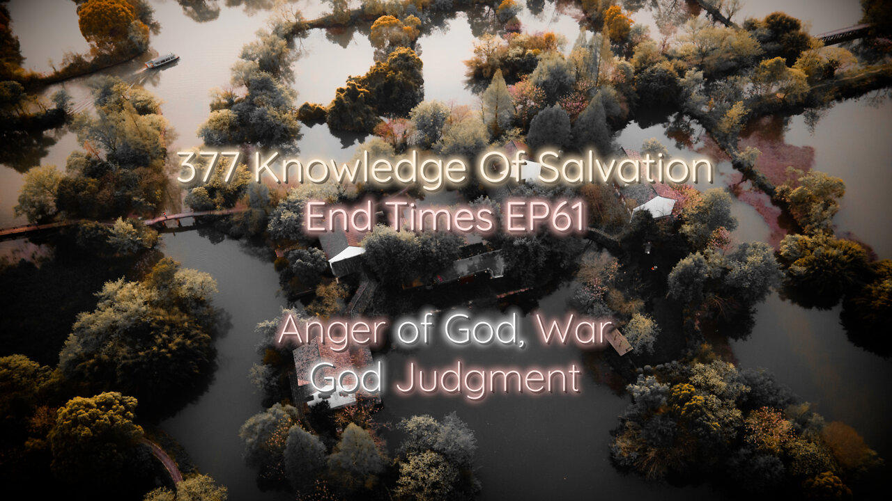 377 Knowledge Of Salvation - End Times EP61 - Anger of God, War, God Judgment
