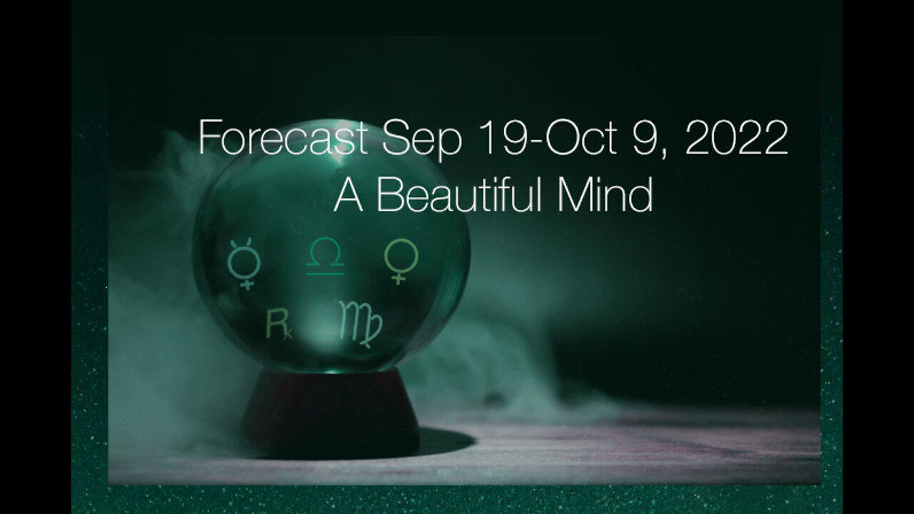 Forecast Sep 19-Oct 9, 2022: A Beautiful Mind