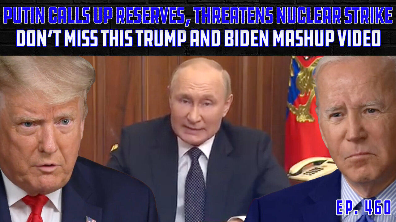 Putin Doubles Down, Mobilizes National Reserve Forces | Amazing Trump/Biden Video | Ep 460