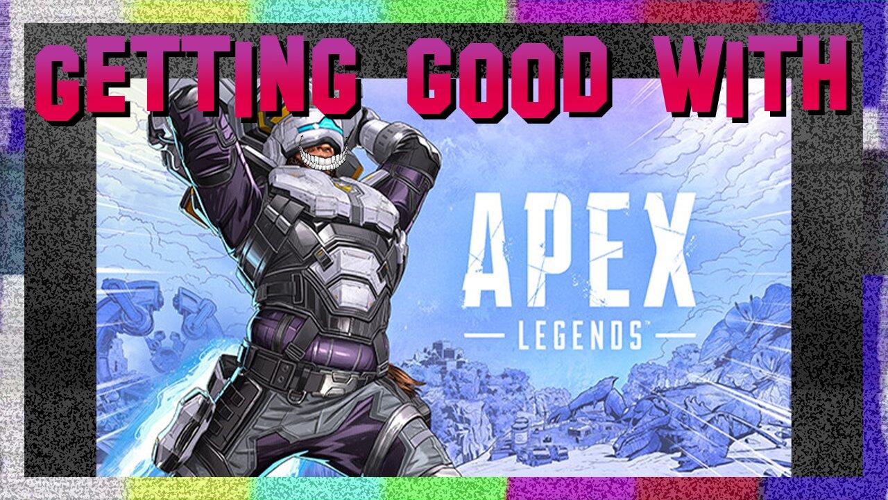 Getting good with | Apex legends