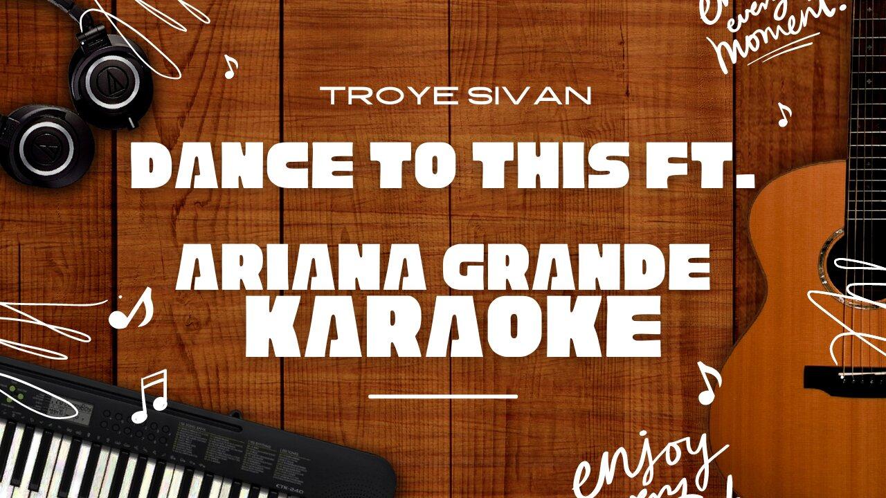 Dance To This ft. Ariana Grande - Troye Sivan♬ Karaoke