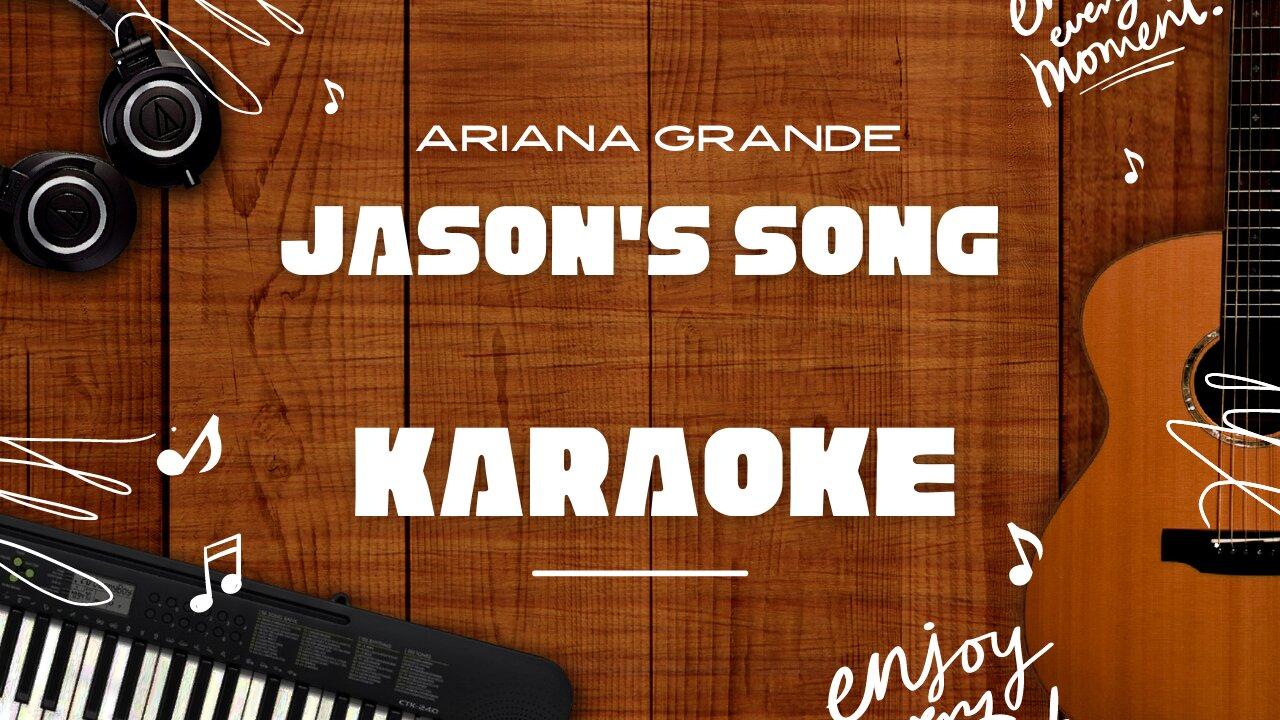 Jason's Song - Ariana Grande♬ Karaoke