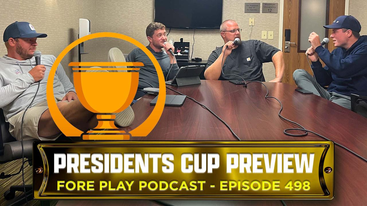 2022 PRESIDENTS CUP PREVIEW, LIVE FROM QUAIL HOLLOW - FORE PLAY EPISODE 498