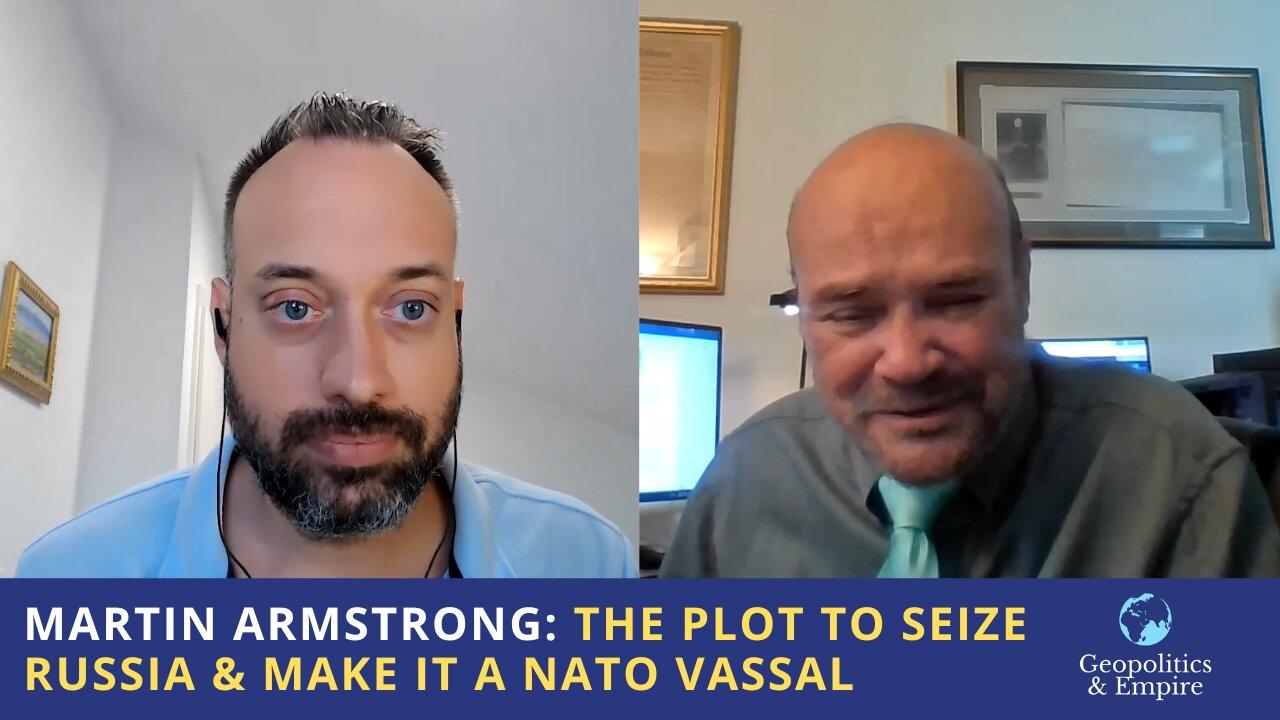 Martin Armstrong: The Plot to Seize Russia & Make It a NATO Vassal