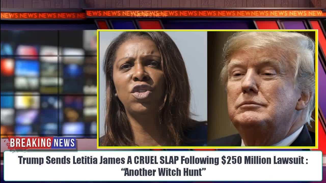 Trump Sends Letitia James A CRUEL SLAP Following $250 Million Lawsuit : “Another Witch Hunt”