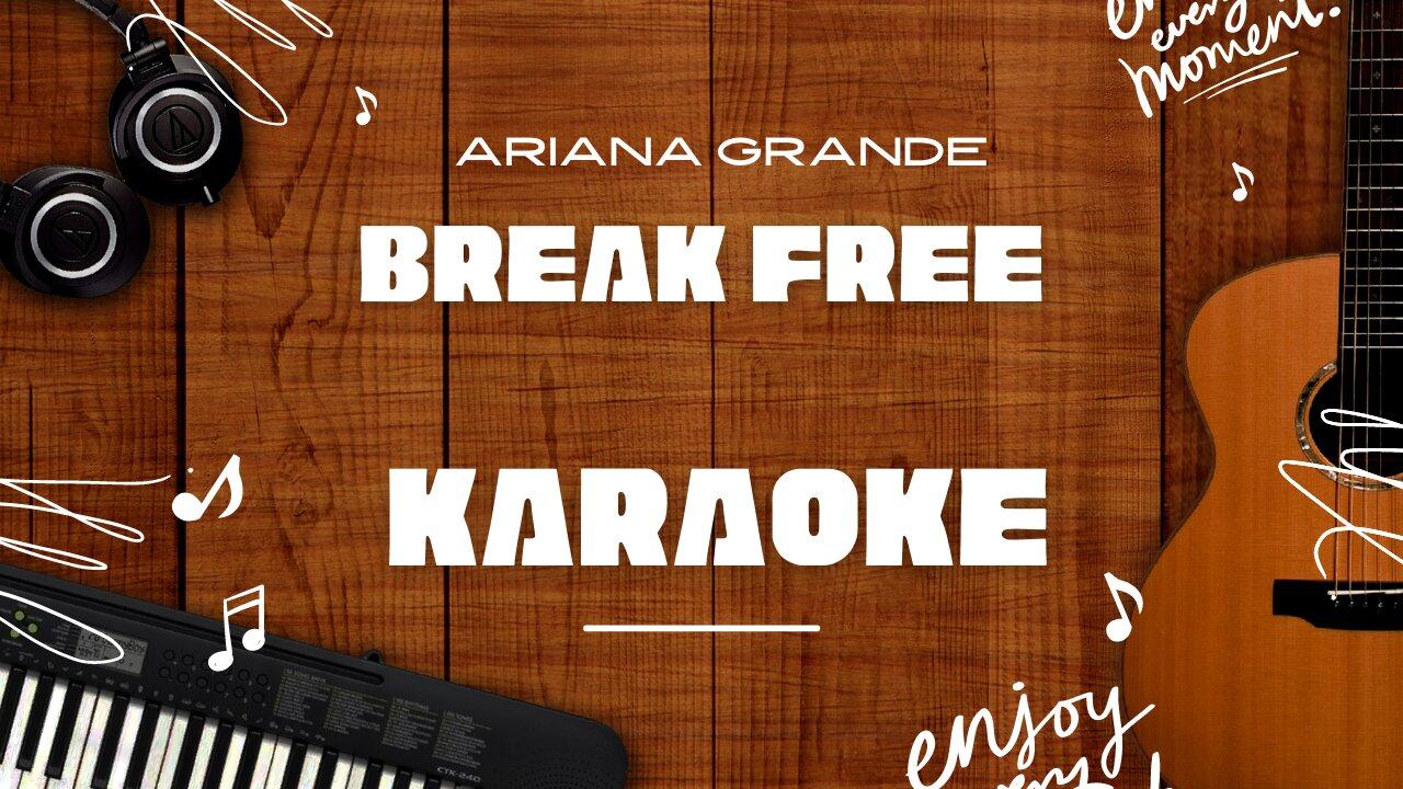 Break Free - Ariana Grande♬ Karaoke