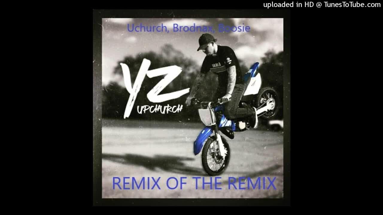 YZ Ryan Upchurch Brodnax Boosie REMIX OF THE REMIX