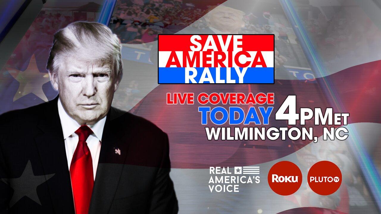 LIVE AT PRESIDENT TRUMP'S SAVE AMERICA RALLY IN WILMINGTON NC