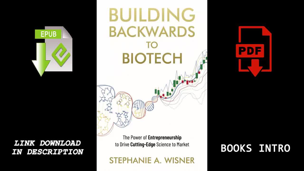 Building Backwards to Biotech The Power of Entrepreneurship to Drive Cutting-Edge Science to Market