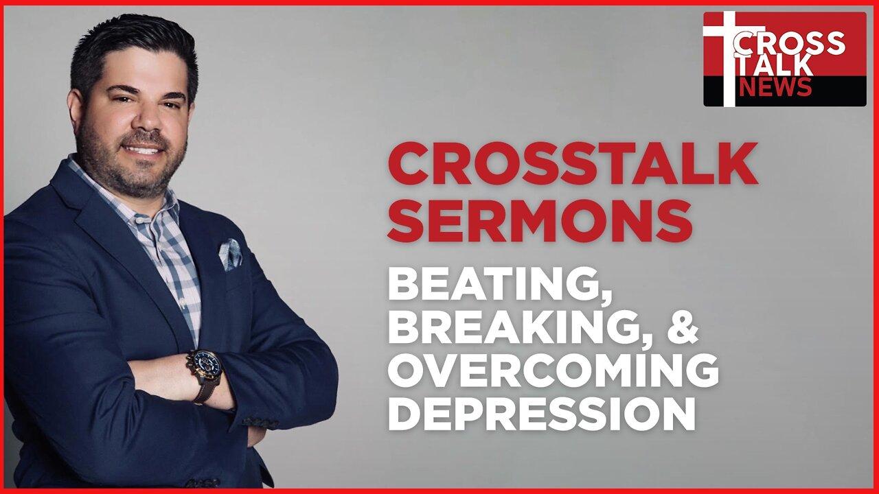 CrossTalk Sermons: Beating, Breaking, & Overcoming Depression