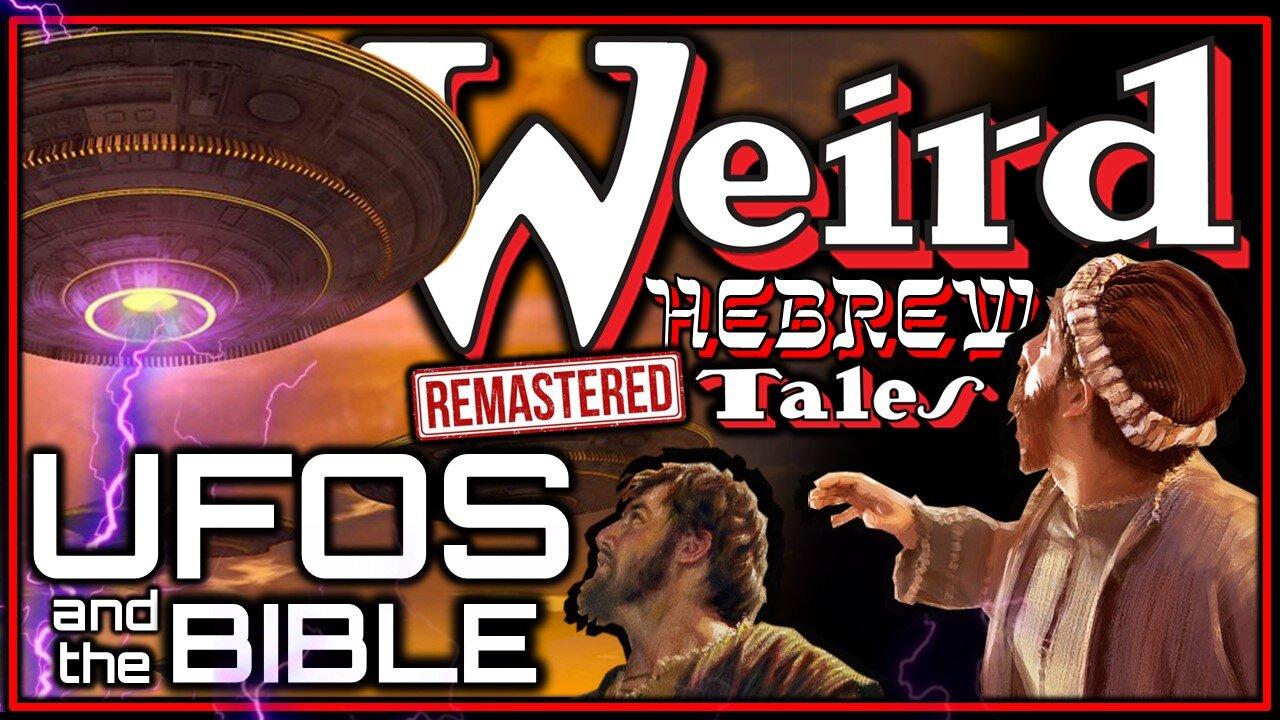 Weird Hebrew Tales (Remastered) - UFOs and the Bible