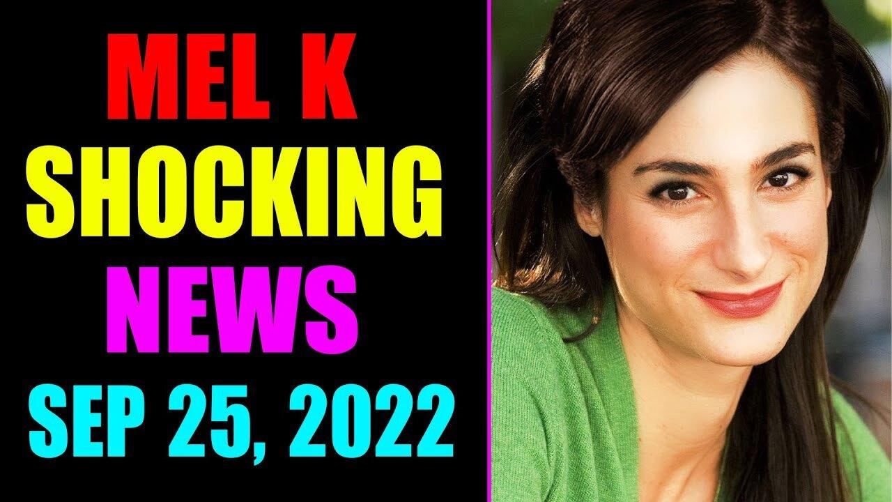 MEL K BIG UPDATE SHOCKING NEWS OF TODAY'S SEP 25, 2022