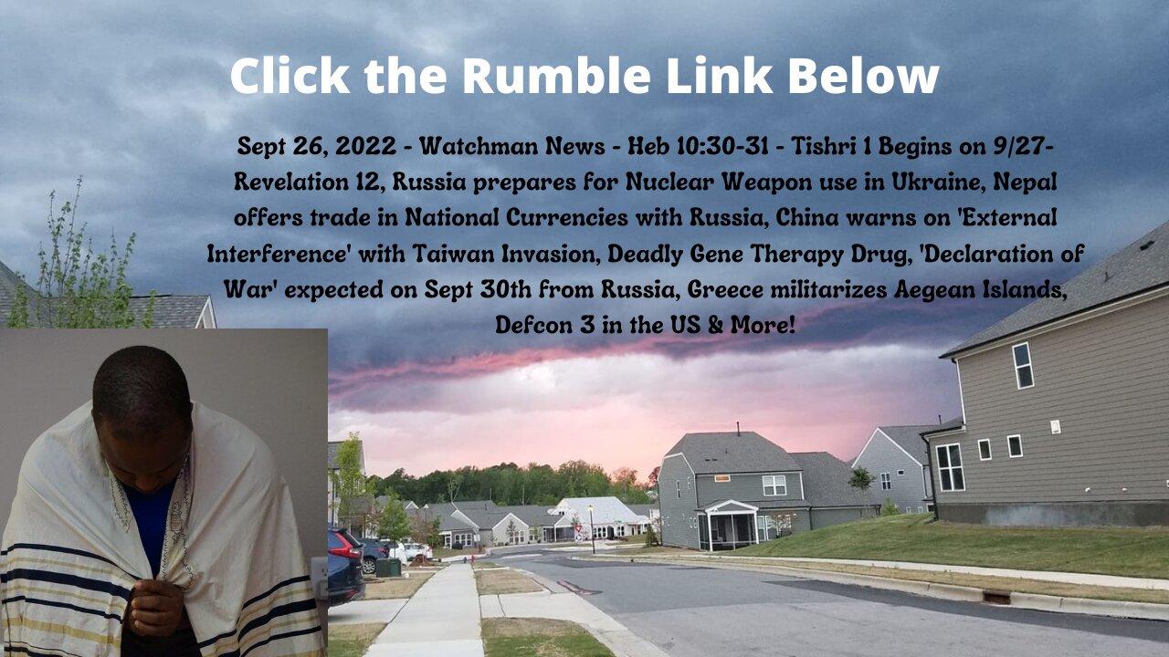Sept 26, 2022-Watchman News - Heb 10:30-31- Tishri 1 on 9/27, Russia prepares for Nuke usage & More!