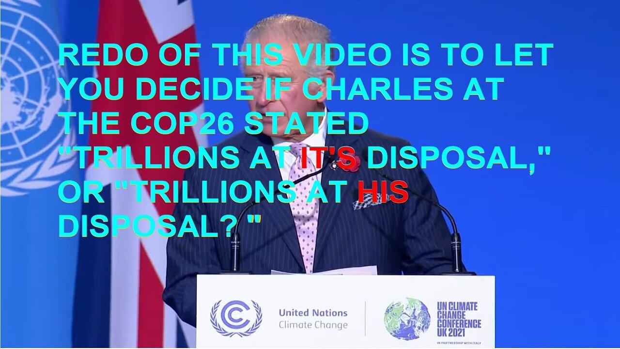 Is (Then Prince) Charles saying Trillions At 'IT's Disposal or Trillons At 'HIS' Disposal?
