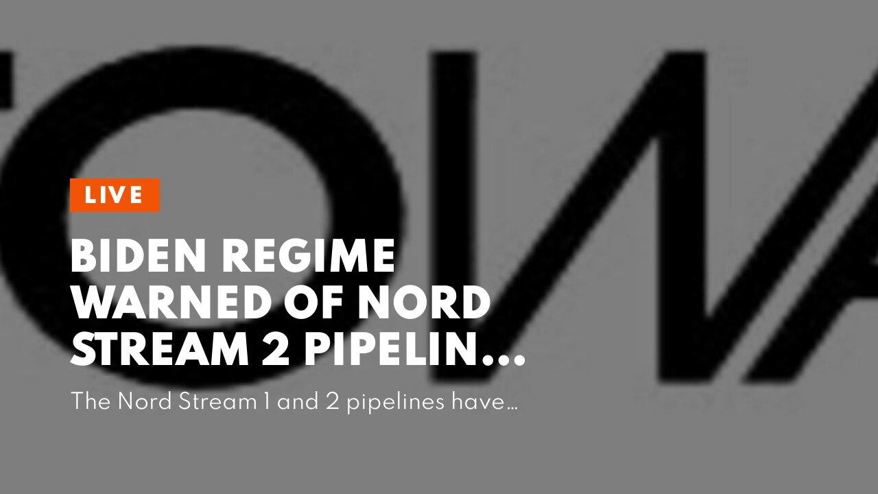 Biden Regime Warned of Nord Stream 2 Pipeline Sabotage Months Before Gas Leaks