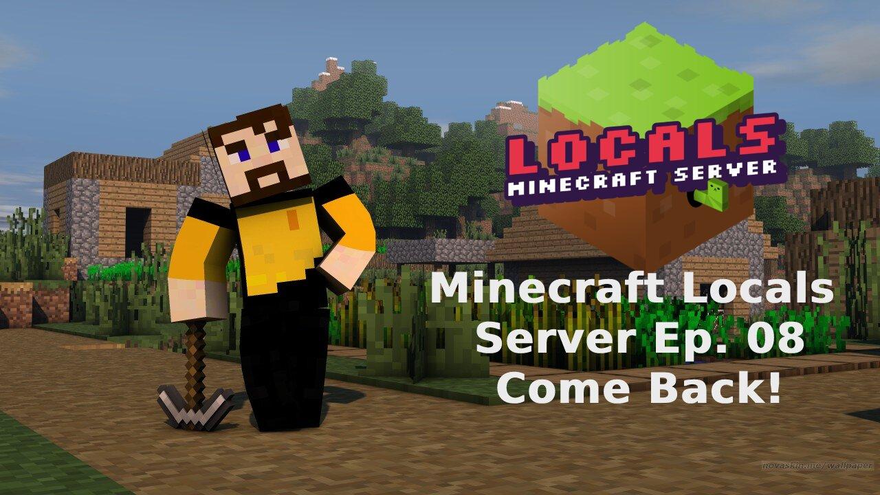 Minecraft Locals Lets Play Live: Episode 8 - Come Back!