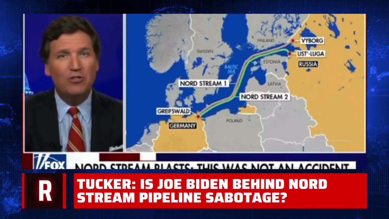 Tucker: Biden Behind Nord Stream Pipeline Sabotage?
