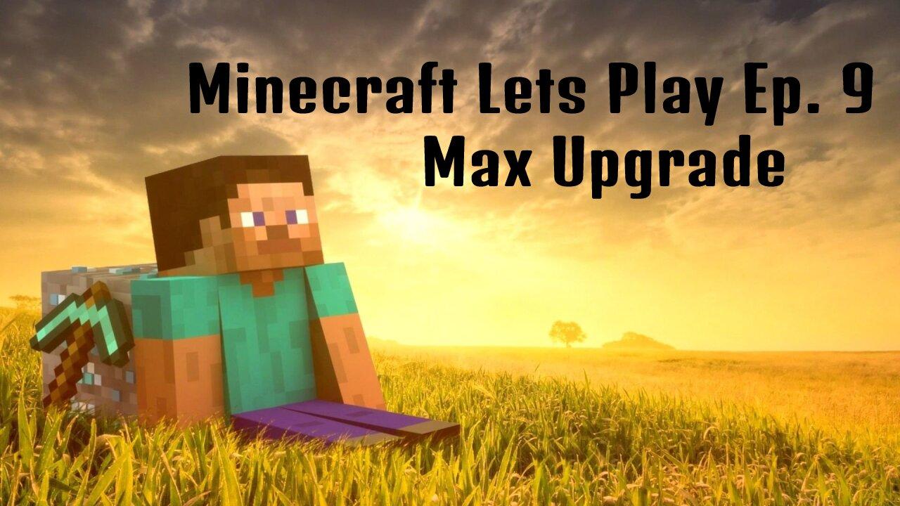 Minecraft Lets Play Live: Episode 9 - Max Upgrade