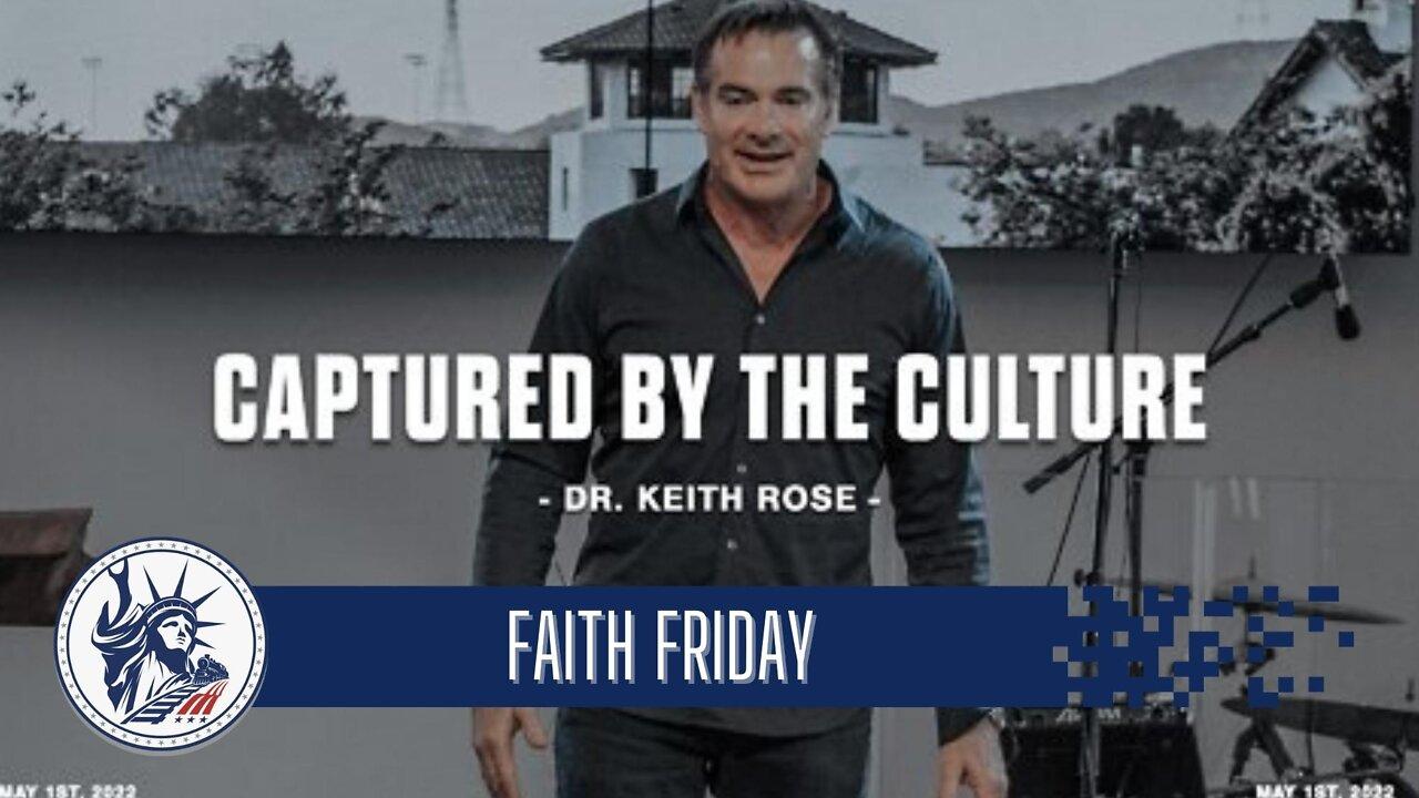 Dr Keith Rose | Captured by the Culture | Liberty Station Faith Friday