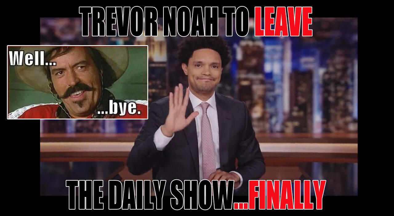 Trevor Noah Removed From Daily Show After He Ruins It With Woke!