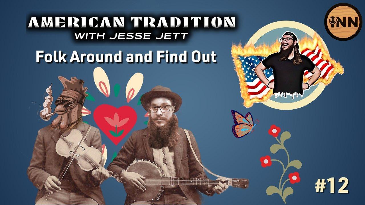 Folk Around And Find Out - American Tradition Ep 12 | @Jesse_Jett | @GetIndieNews