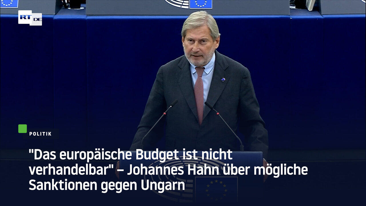"Das europäische Budget ist nicht verhandelbar" – Johannes Hahn über mögliche Ungarn-Sanktionen