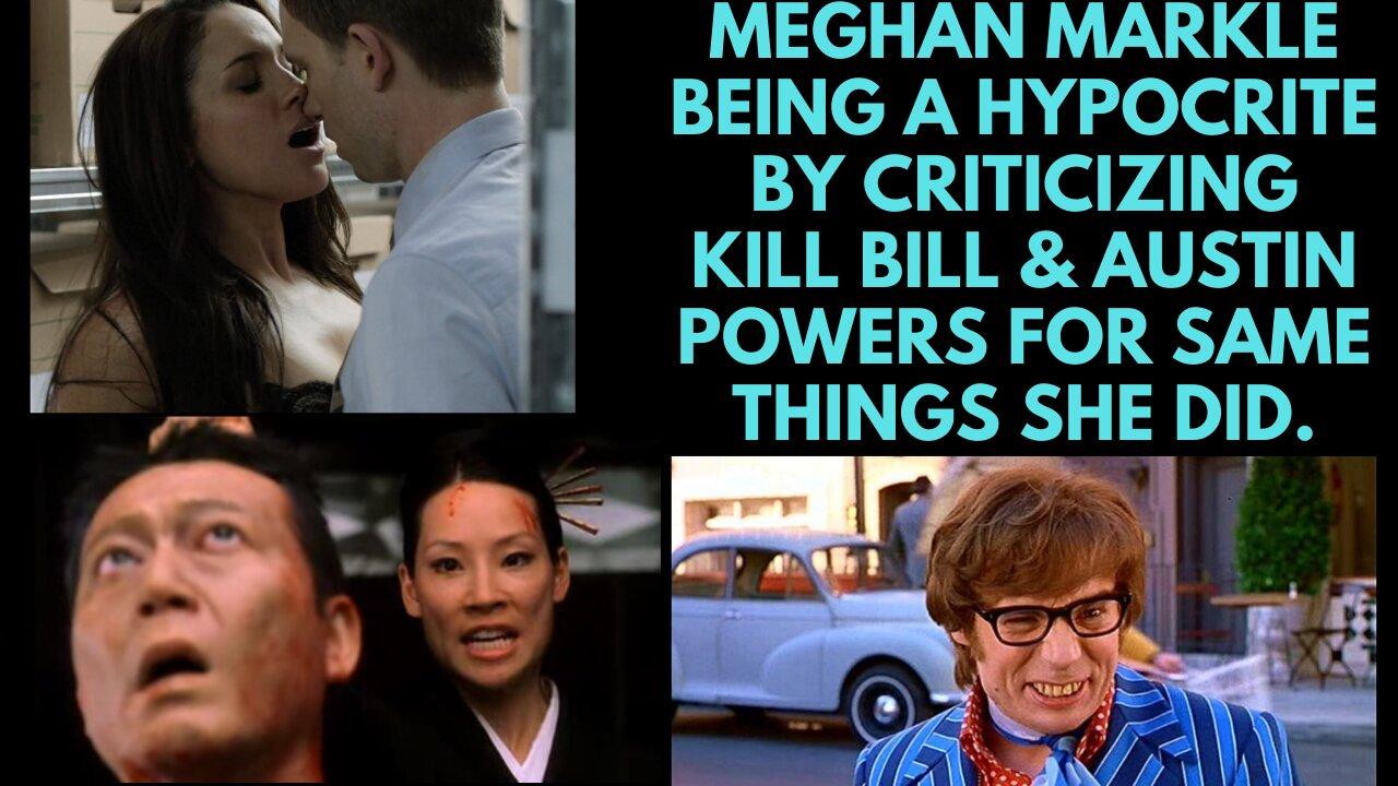 Meghan Markle again being a Hypocrite by Criticizing Kill Bill & Austin Powers.