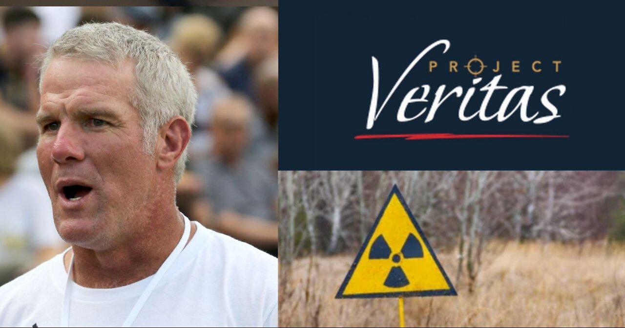 Brett Favre Scandal, Project Veritas VS Democratic Law Firm, Radiation Crisis