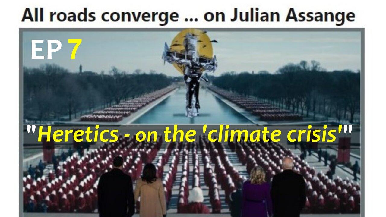 Ep 7: Heretics on the 'Climate Crisis' (PART 10 of the Assange Archives)