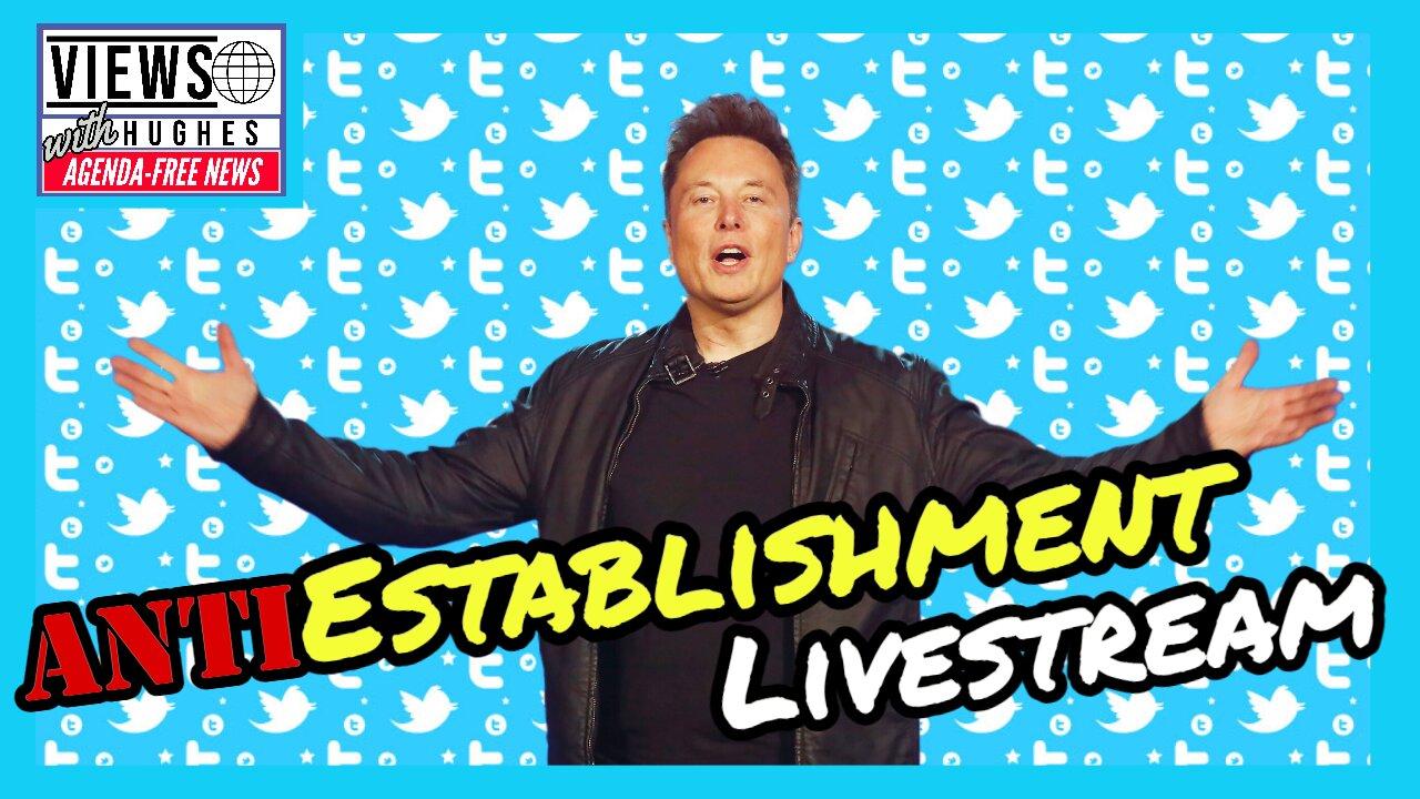 AntiEstablishment Live Stream - Elon Musk Takes Over Twitter And the Mainstream Media Hates It!