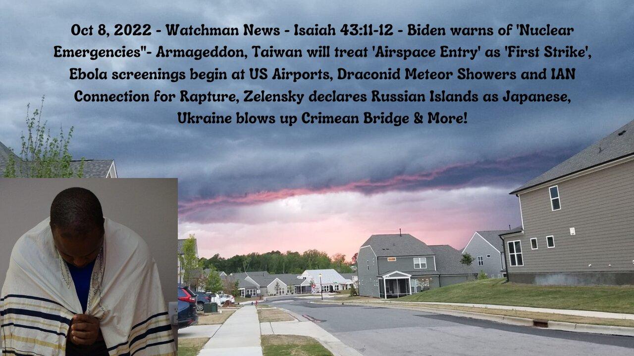 Oct 8, 2022-Watchman News-Isaiah 43:11-12-Armageddon Warning, Ukraine destroys Crimea Bridge & More!