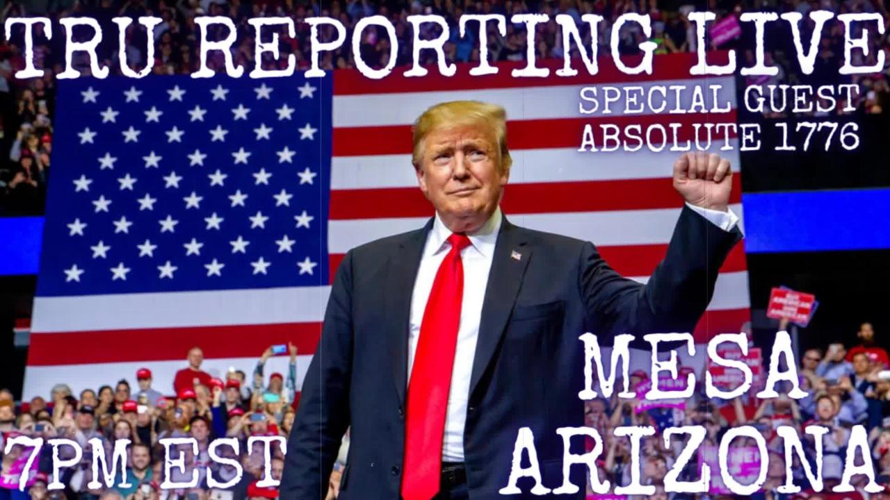 TRU REPORTING LIVE: MESA, ARIZONA TRUMP RALLY! with Special Guest Absolute1776!